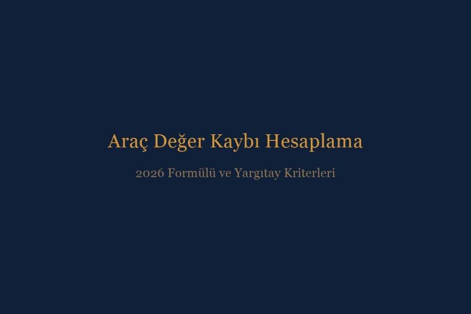 Araç değer kaybı hesaplama yöntemi ve 2026 Yargıtay kriterleri