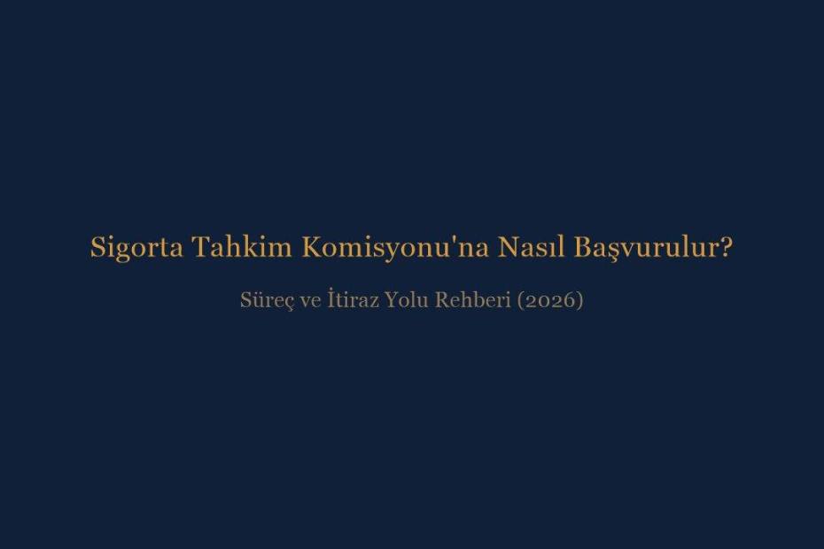 Sigorta Tahkim Komisyonu'na nasıl başvurulur, süreç ve itiraz yolu