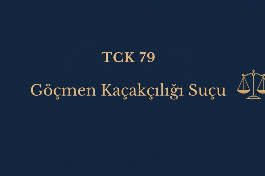 TCK 79 göçmen kaçakçılığı suçu