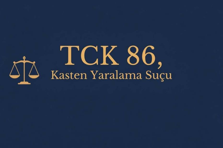 TCK 86 kasten yaralama suçu
