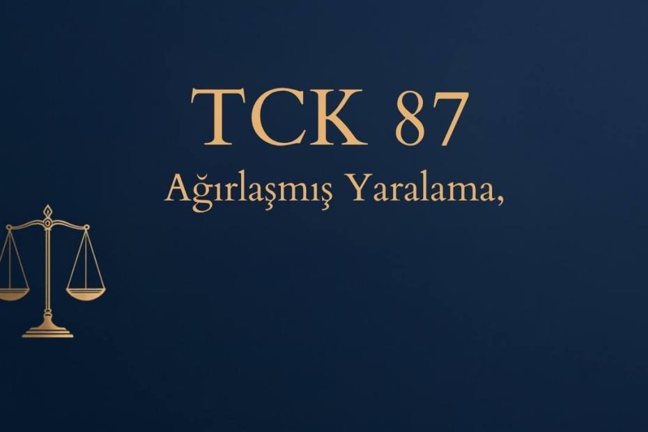 TCK 87 neticesi sebebiyle ağırlaşmış yaralama suçu