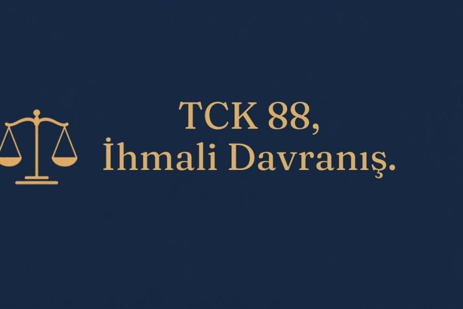 TCK 88 kasten yaralamanın ihmali davranışla işlenmesi