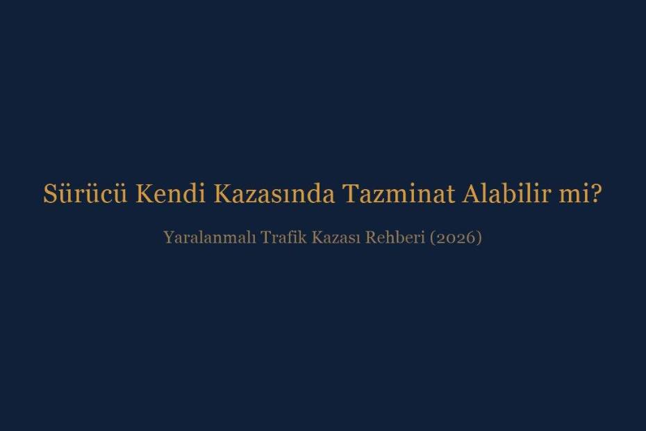Yaralanmalı trafik kazasında sürücünün kendi yaralanması için tazminat hakkı