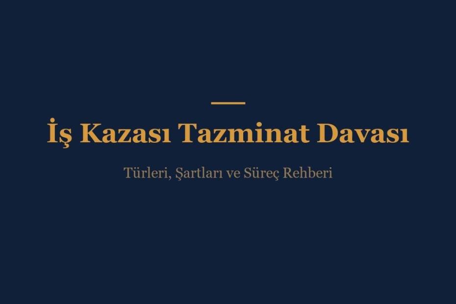 İş kazası tazminat davası türleri ve şartları rehberi görseli