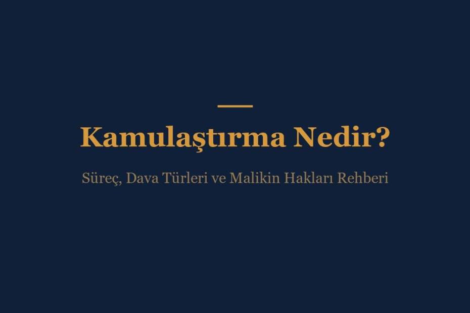 Kamulaştırma süreci, bedel tespiti ve tescil davası, iptal davası ve kamulaştırmasız el atma dava türlerini gösteren rehber görseli