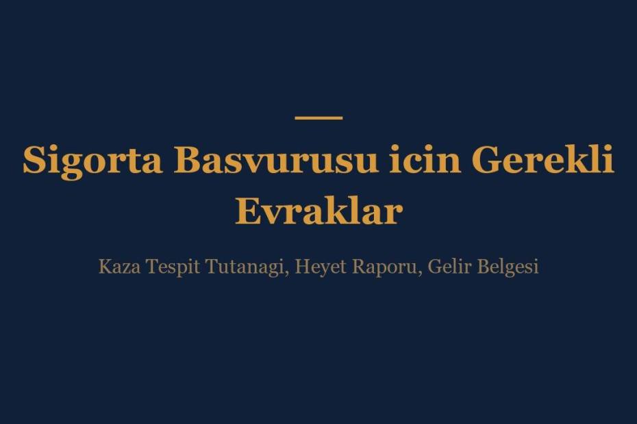 Yaralanmali trafik kazasi sonrasi sigorta sirketine basvuru icin gerekli evraklar: kaza tespit tutanagi, heyet raporu ve gelir belgesi