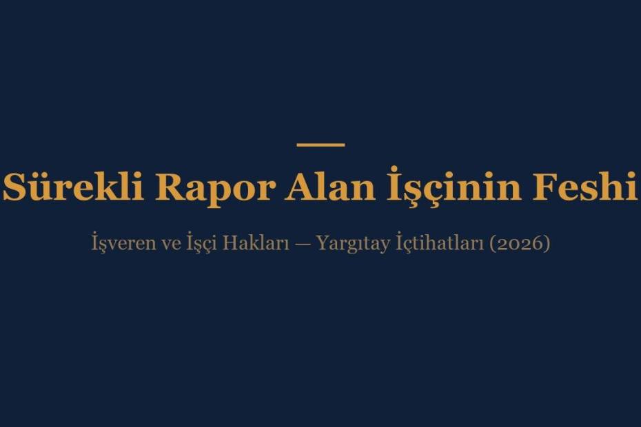 Sürekli veya sık sık rapor alan işçinin iş akdinin feshi - işveren ve işçi hakları rehberi